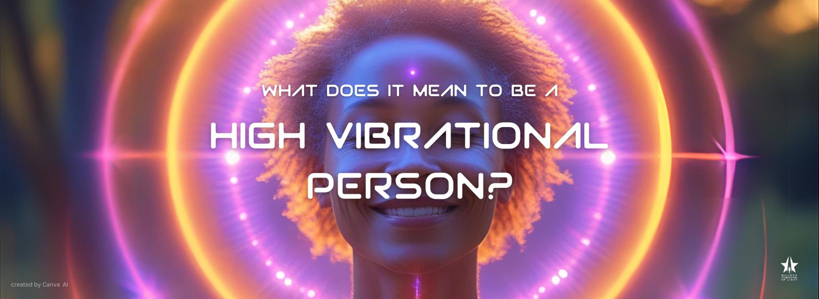 8 Traits of a High Vibration Person That May Reveal You're a Starseed