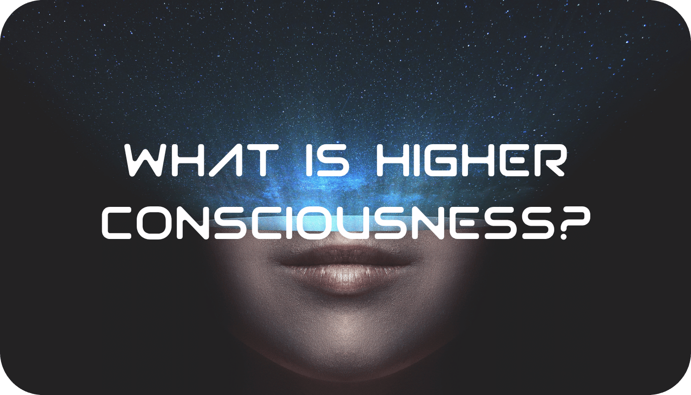 What Is Higher Consciousness?