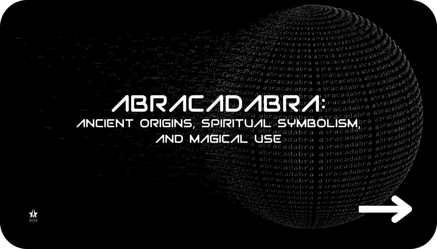 Abracadabra Meaning: Ancient Origins, Spiritual Symbolism, and Magical Use